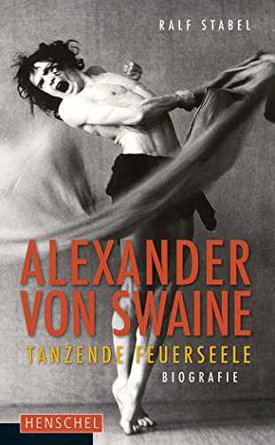 Alexander von Swaine. Tanzende Feuerseele. Biografie