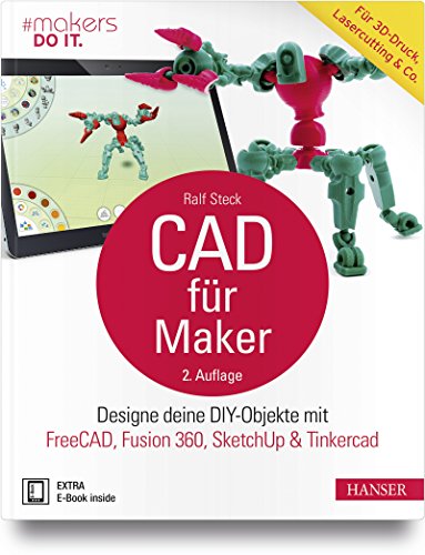 CAD für Maker: Designe deine DIY-Objekte mit FreeCAD, Fusion 360, SketchUp & Tinkercad. Für 3D-Druck, Lasercutting & Co. (makers DO IT) von Hanser Fachbuchverlag