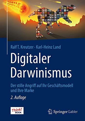Digitaler Darwinismus: Der stille Angriff auf Ihr Geschäftsmodell und Ihre Marke. Das Think!Book von Springer