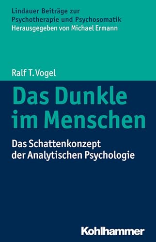 Das Dunkle im Menschen: Das Schattenkonzept der Analytischen Psychologie (Lindauer Beiträge zur Psychotherapie und Psychosomatik)
