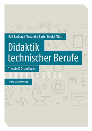 Didaktik technischer Berufe: Band 1 – Theorie & Grundlagen von Steiner Franz Verlag