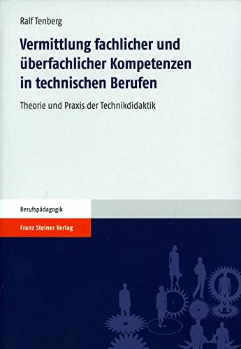 Vermittlung fachlicher und überfachlicher Kompetenzen in technischen Berufen. Theorie und Praxis der Technikdidaktik von Franz Steiner Verlag Wiesbaden GmbH