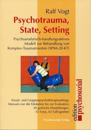 Psychotrauma, State, Setting: Psychoanalytisch-handlungsaktives Modell zur Behandlung von Komplex-Traumatisierten (psychosozial)