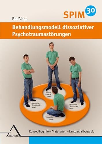 SPIM 30. Behandlungsmodell dissoziativer Psychotraumastörungen.: Konzeptbegriffe – Materialien – Langzeitfallbeispiele. von Asanger Verlag GmbH