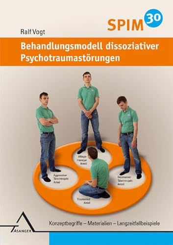 SPIM 30. Behandlungsmodell dissoziativer Psychotraumastörungen.: Konzeptbegriffe – Materialien – Langzeitfallbeispiele.