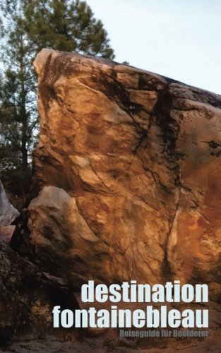 Destination Fontainebleau: Reiseguide für Boulderer