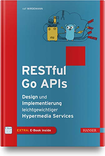 RESTful Go APIs: Design und Implementierung leichtgewichtiger Hypermedia Services von Hanser Fachbuchverlag