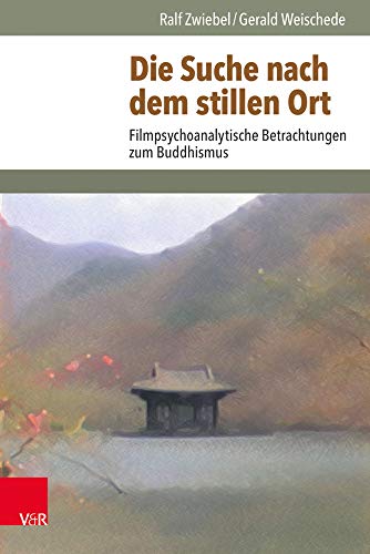 Die Suche nach dem Stillen Ort: Filmpsychoanalytische Betrachtungen zum Buddhismus