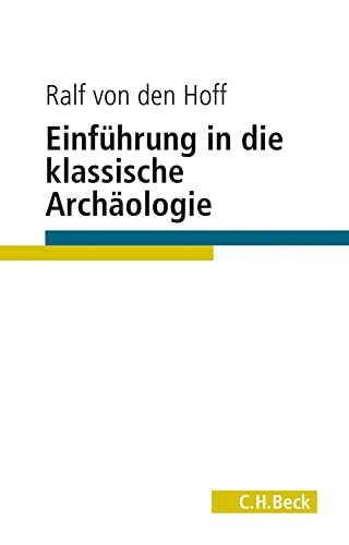 Einführung in die Klassische Archäologie (C.H. Beck Studium) von Beck C. H.