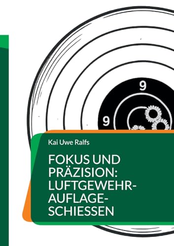 Fokus und Präzision: Luftgewehr-Auflage-Schießen: Luftgewehr-Auflage-Schützen aller Leistungsstufen, Trainer und Interessierte von BoD – Books on Demand