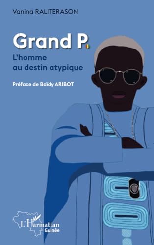Grand P.: L'homme au destin atypique von Editions L'Harmattan