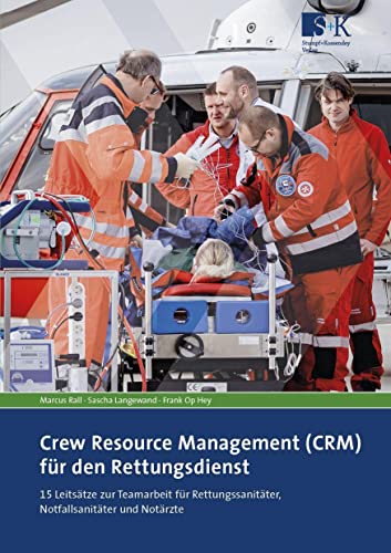 Crew Resource Management (CRM) für den Rettungsdienst: 15 Leitsätze zur Teamarbeit für Rettungssanitäter, Notfallsanitäter und Notärzte von Stumpf + Kossendey