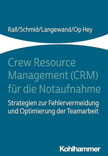 Crew Resource Management (CRM) für die Notaufnahme: Strategien zur Fehlervermeidung und Optimierung der Teamarbeit von Kohlhammer W.