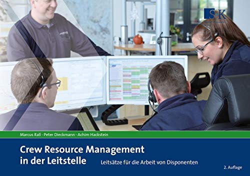 Crew Resource Management in der Leitstelle: Leitsätze für die Arbeit von Disponenten Crew Resource Management in der Leitstelle: Leitsätze für die Arbeit von Disponenten