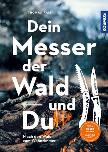 Dein Messer, der Wald und Du: Mach den Wald zum Wohnzimmer Dein Messer, der Wald und Du: Mach den Wald zum Wohnzimmer von KOSMOS