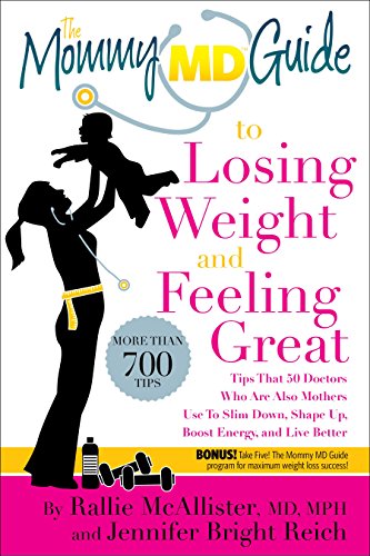 The Mommy MD Guide to Losing Weight and Feeling Great: More Than 700 Tips That 50 Doctors Who Are Also Mothers Use to Slim Down, Shape Up, Boost Energ (Mommy MD Guides)