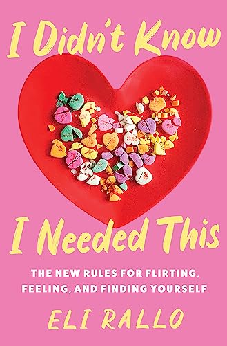 I Didn't Know I Needed This: The New Rules for Flirting, Feeling, and Finding Yourself: An Unfiltered Relationship Manual with Candid Insights, ... Fall 2024, Embrace the Chaos of Modern Dating