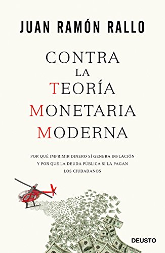Contra la Teoría Monetaria Moderna : por qué imprimir dinero sí genera inflación y por qué la deuda pública sí la pagan los ciudadanos (Deusto) von Deusto