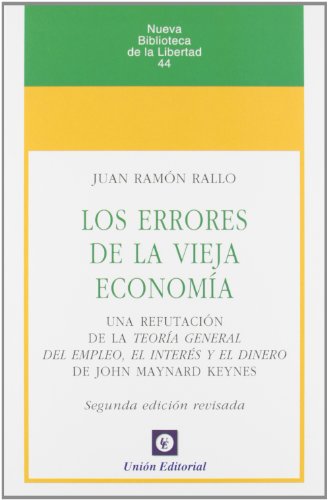 Los errores de la vieja economía : una refutación de la teoría general del empleo, el interés y el dinero de J. M. Keynes (Nueva Biblioteca de la Libertad, Band 44) von -99999