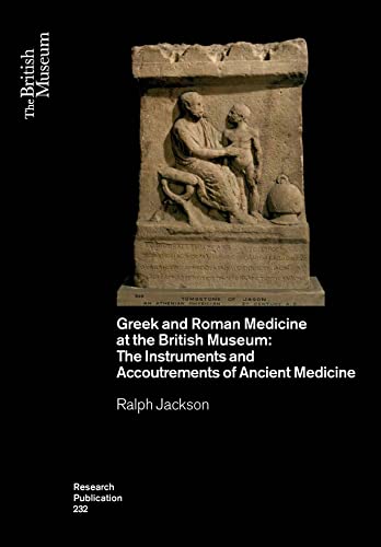 Greek and Roman Medicine at the British Museum: The Instruments and Accoutrements of Ancient Medicine (British Museum Research Publications, 232, Band 232) von British Museum Press