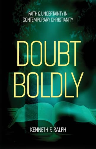 Doubt Boldly: Faith & Uncertainty in Contemporary Christianity von Freedom Publishing Company