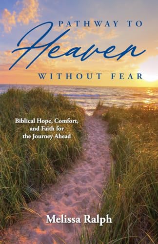 Pathway to Heaven Without Fear: Biblical Hope, Comfort, and Faith for the Journey Ahead von Palmetto Publishing