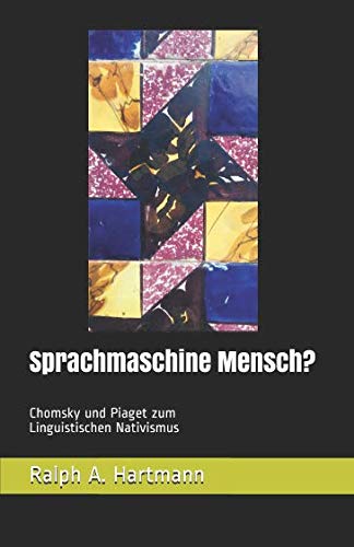 Sprachmaschine Mensch?: Chomsky und Piaget zum Linguistischen Nativismus von HARALEX Publishing House