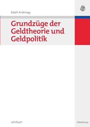 Grundzüge der Geldtheorie und Geldpolitik (Managementwissen für Studium und Praxis) von Walter de Gruyter