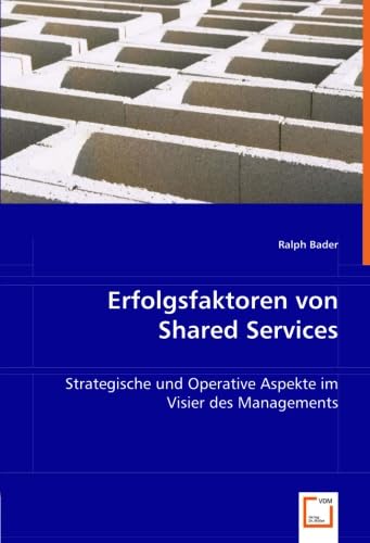 Erfolgsfaktoren von Shared Services: Strategische und Operative Aspekte im Visier des Managements von VDM Verlag