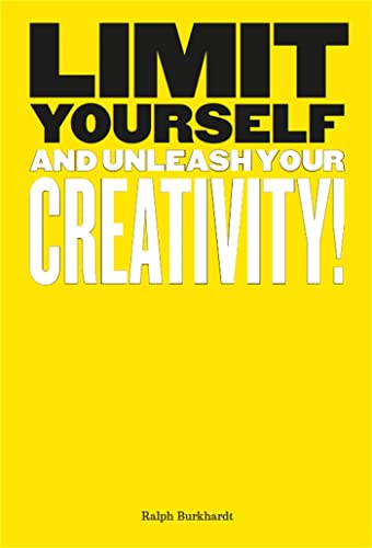 Limit Yourself: And Unleash Your Creativity (Creative, Design, Thinking)