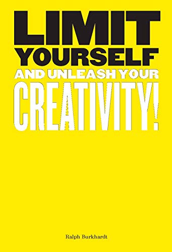 Limit Yourself: And Unleash Your Creativity (Creative, Design, Thinking)