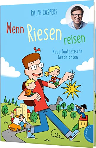 Wenn Riesen reisen: Neue fantastische Geschichten | Ein Kinderbuch zum Staunen und Vorlesen