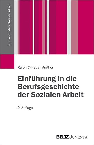 Einführung in die Berufsgeschichte der Sozialen Arbeit (Studienmodule Soziale Arbeit)