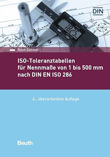 ISO-Toleranztabellen für Nennmaße von 1 bis 500 mm nach DIN EN ISO 286 (Beuth Praxis) von Beuth Verlag