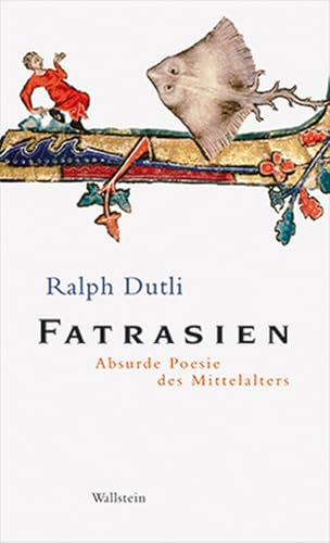 Fatrasien: Absurde Poesie des Mittelalters von Wallstein