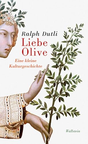 Liebe Olive: Eine kleine Kulturgeschichte