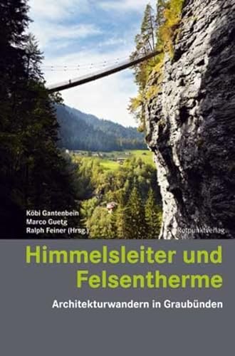 Himmelsleiter und Felsentherme: Architekturwandern in Graubünden (Lesewanderbuch) von Rotpunktverlag