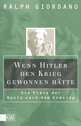 Wenn Hitler den Krieg gewonnen hätte: Die Pläne der Nazis nach dem Endsieg von Kiepenheuer & Witsch GmbH