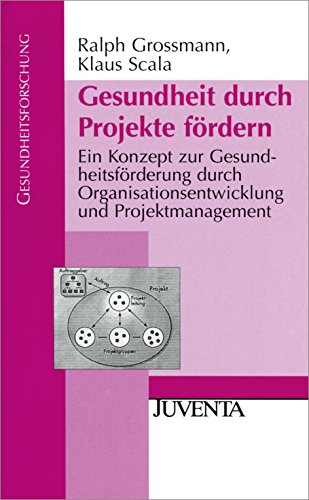 Gesundheit durch Projekte fördern: Ein Konzept zur Gesundheitsförderung durch Organisationsentwicklung und Projektmanagement (Gesundheitsforschung) von Beltz Juventa