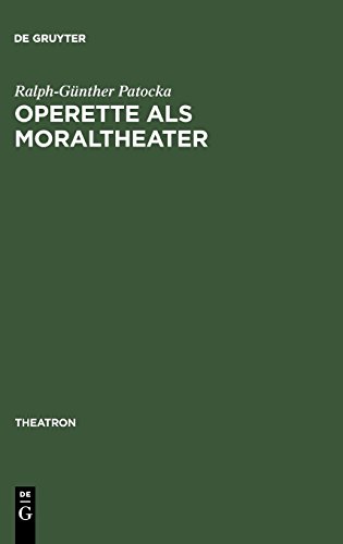 Operette als Moraltheater: Jacques Offenbachs Libretti zwischen Sittenschule und Sittenverderbnis (Theatron, Band 39)
