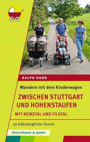 Wandern mit dem Kinderwagen – zwischen Stuttgart und Hohenstaufen: 30 babytaugliche Touren. Mit Remstal und Filstal