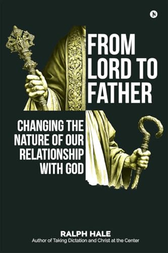 From Lord to Father: Changing the Nature of Our Relationship with God von Notion Press