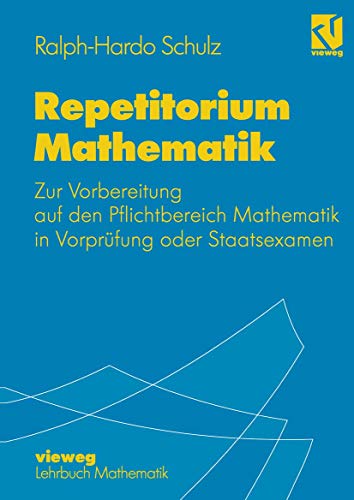 Repetitorium Mathematik.: Zur Vorbereitung auf den Pflichtbereich Mathematik in Vorprüfung oder Staatsexamen