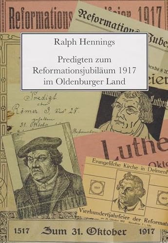 Predigten zum Reformationsjubiläum 1917 im Oldenburger Land von Isensee Florian GmbH