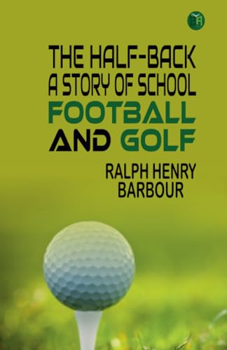 The Half-Back: A Story of School, Football, and Golf von Zinc Read