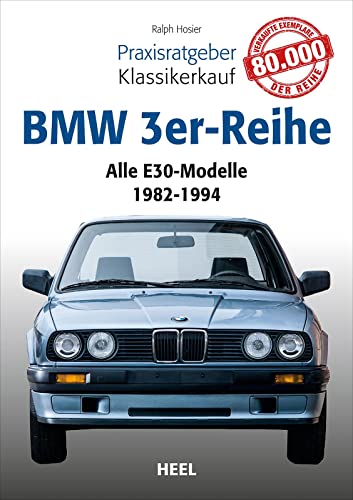 Praxisratgeber Klassikerkauf: BMW 3er-Reihe (E30): Alle E30-Modelle 1982-1994 von Heel Verlag GmbH