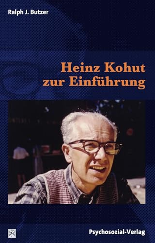 Heinz Kohut zur Einführung (Bibliothek der Psychoanalyse) von Psychosozial Verlag GbR