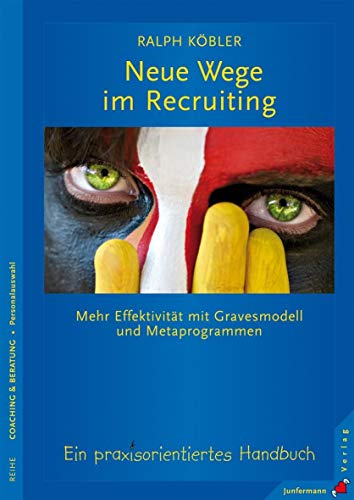 Neue Wege im Recruiting: Mehr Effektivität mit Gravesmodell und Metaprogrammen. Ein praxisorientiertes Handbuch