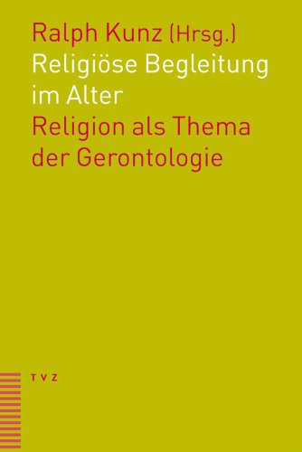 Religiöse Begleitung im Alter: Religion als Thema der Gerontologie von Theologischer Verlag