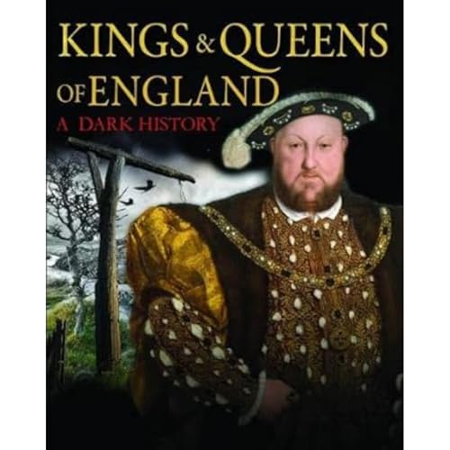 Kings & Queens of England: A Dark History: 1066 to the Present Day (Dark Histories)